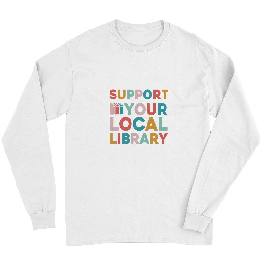Reading Book Support Your Local Library Book Lovers Librarian Retro Reader Long Sleeves
