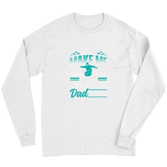 Skiing Ski Dont Make Me Use My Snowboarding Dad Voice Snowboard Father Long Sleeves