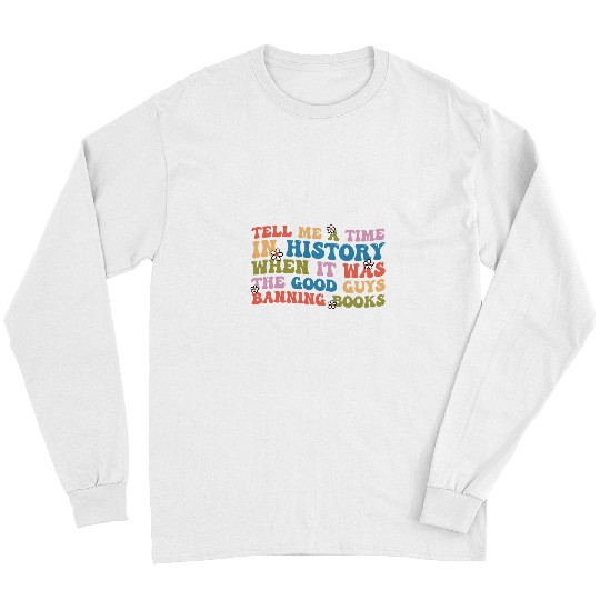 Groovy Tell Me A Time In History Good Guys Banning Books Long Sleeves
