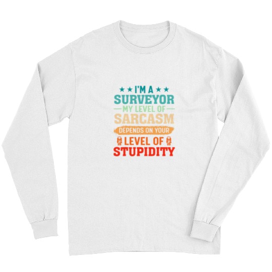 Im a Surveyor Funny My Level of sarcasms Funny Cartographer Long Sleeves