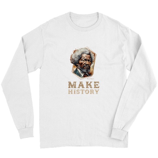 Frederick Douglass Make History Art Black History Month Long Sleeves
