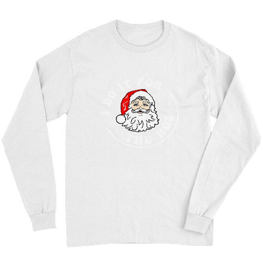 I Do It For The Hos Funny Christmas Santa xmass 396 Long Sleeves