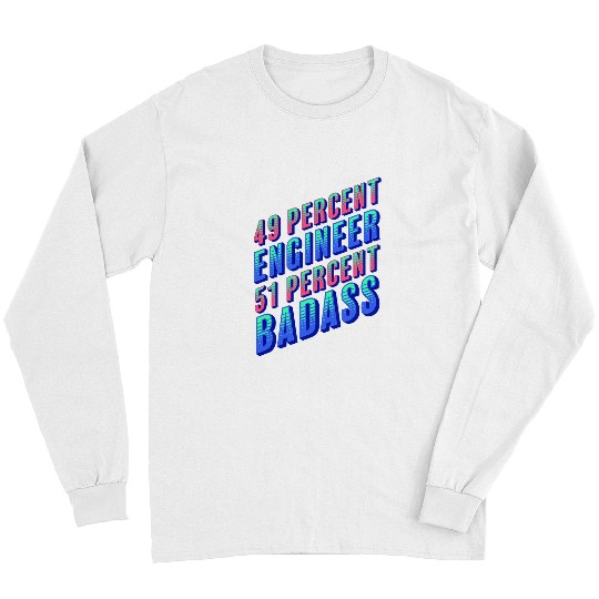 Discover 49 Percent Engineer 51 Percent Badass Funny Engineering 1 Long Sleeves