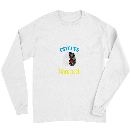 I Get Psyched For Psychology Funny Quote Long Sleeves