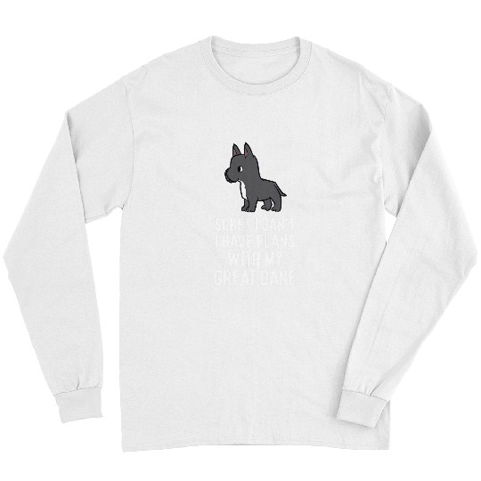 Dog Great Dane Sorry I Cant I Have Plans With My Great Dane Long Sleeves