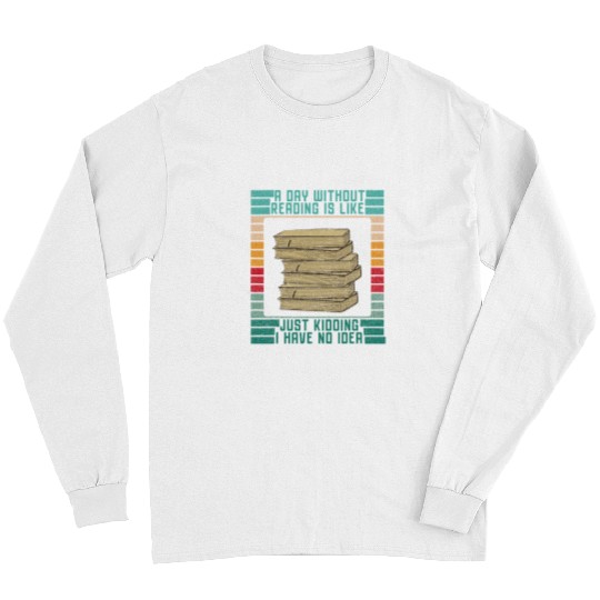 Book Reading A Day Without Reading Is Like Book Lover Book Nerd Librarian Long Sleeves