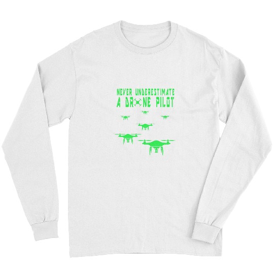 Never Underestimate a Drone Pilot Funny Drone Pilot Pun 1 Long Sleeves