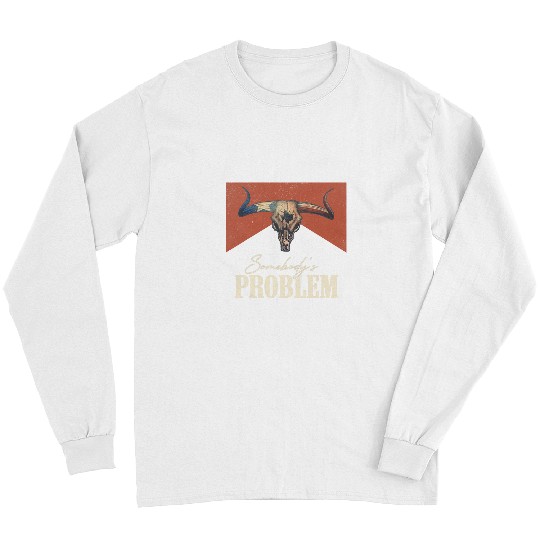 Skeletons Skulls Somebodys Problem vintages Bull Skull Western Country Music Skull Long Sleeves