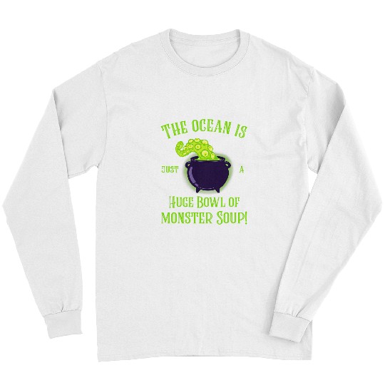 Octopuss Lover Kraken The Ocean Is Just A Huge Bowl Of Monster Soup Octopus Long Sleeves