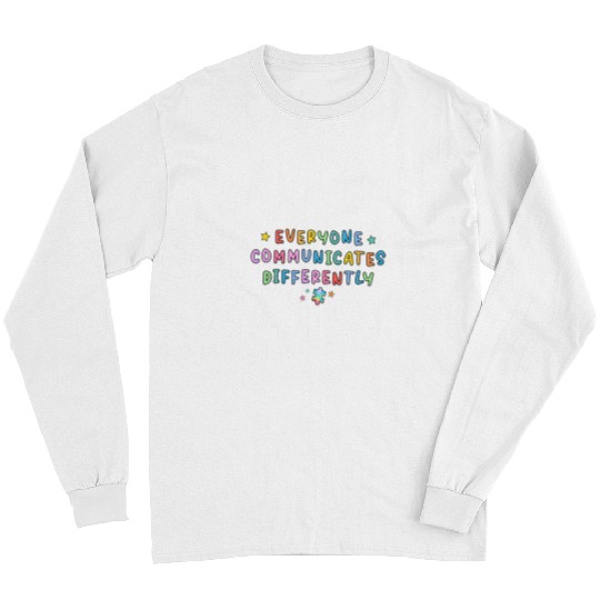 Autism Everyone Communicates Differently Autism Special Ed Teacher Neurodiverse Long Sleeves