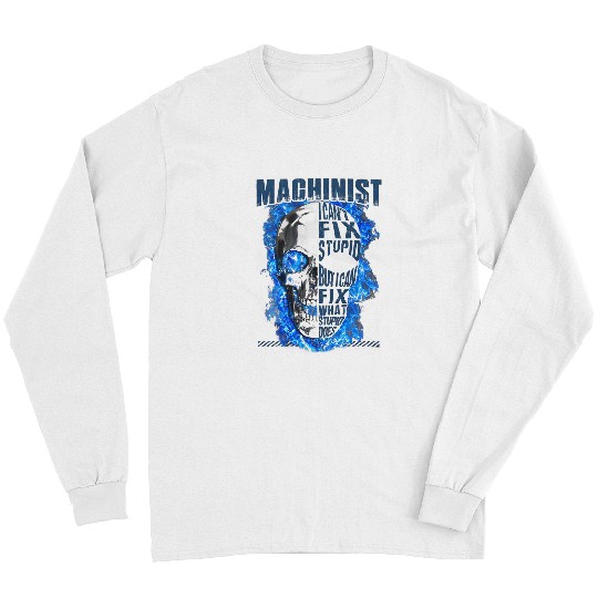 Skeletons Skulls Machinist I cant Fix Stupid Skull Long Sleeves