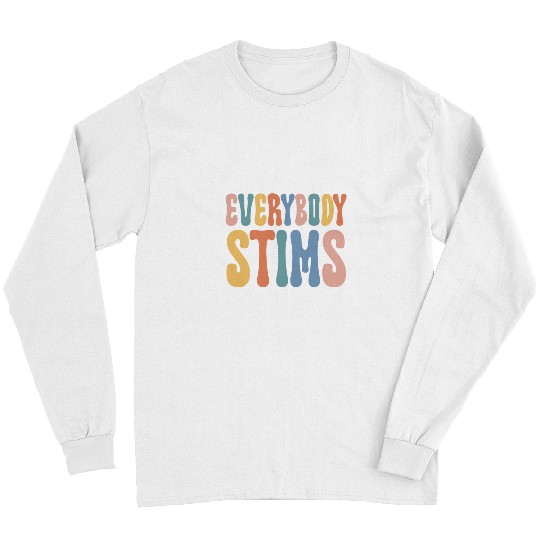 Everybody Stims Autism Awareness Special Ed Teacher Long Sleeves