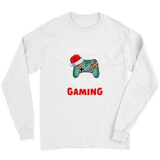 Game mosts Likely To Miss Christmas While Gaming xmass Video Game 421 Long Sleeves