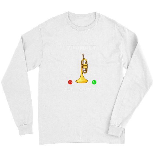Trumpet Lover Is Calling Funny Trumpet Instrumentalist Musical Long Sleeves