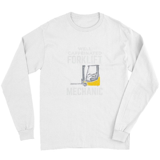 Caffeinated forklift mechanic forklift operator Mover tee Long Sleeves