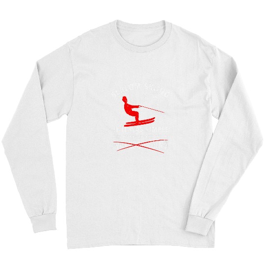 Skiing Ski Funny Slalom Skiing Saying Water Skiing Water Sports Long Sleeves
