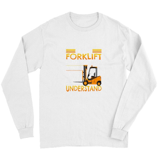 Forklift Operator Thing You Wouldnt Understand Long Sleeves