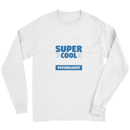 Funny Pscychology Quote For A Counselor School Psychologist Long Sleeves