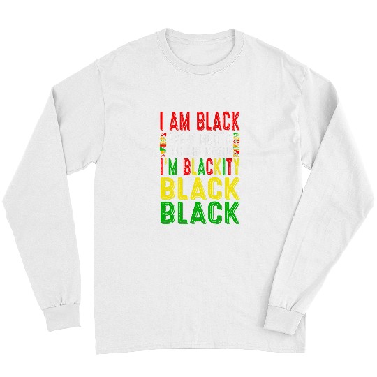 Blackity Black Every Month Black History Juneteenth African Long Sleeves