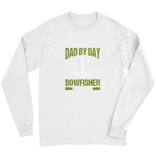 Fishing Bowfishing Dad by Day Bowfisher by Night Airboat Fisherman Fisher Long Sleeves