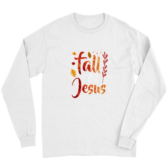 Christian Jesus Christ Christian Fall for Jesus He Never Leaves Christian Jesus Lover 92 Bible Verse Christ Long Sleeves