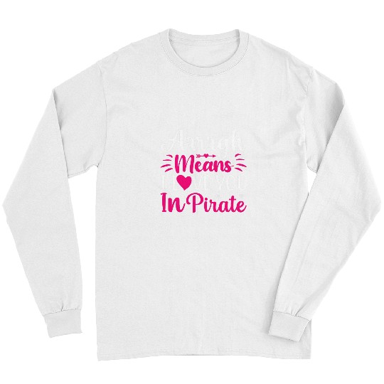 Arrrgh Means Love You In Pirate Valentines Day Love Long Sleeves