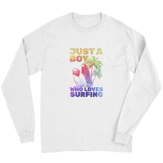 Surf Life Water Surfer Just A Boy Who Loves Surfing Water Surfing Long Sleeves