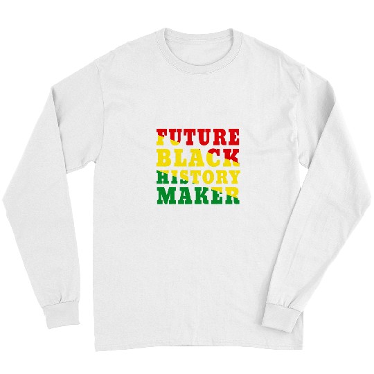 Future Black History Maker African Colors Black Excellence Long Sleeves