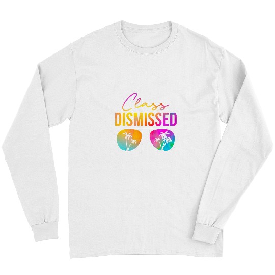 Teacher Job Class Dismissed Happy Last Day Of School Teacher Student Long Sleeves