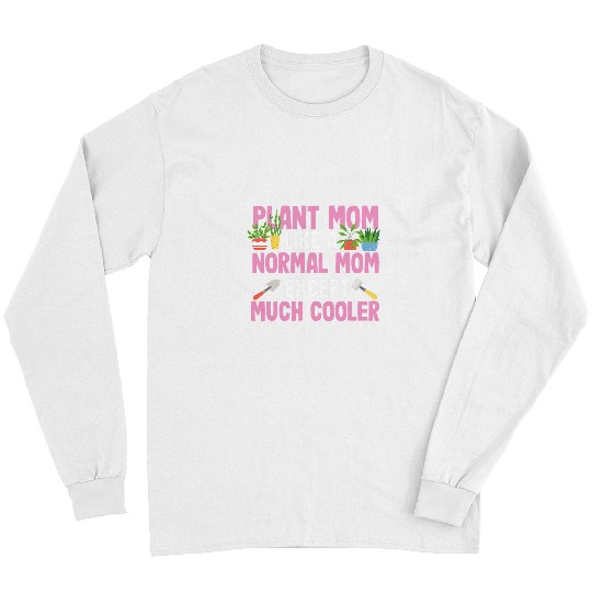 Gardening Potted Plant Mom Like A Normal Mom Except Cooler 2 Long Sleeves