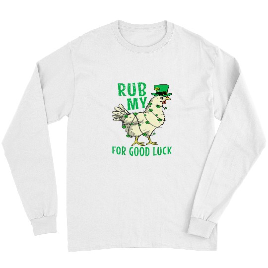 Chicken Lover Rub My Cock For Good Luck Funny St Patricks Day Chicken Pun 21 Long Sleeves