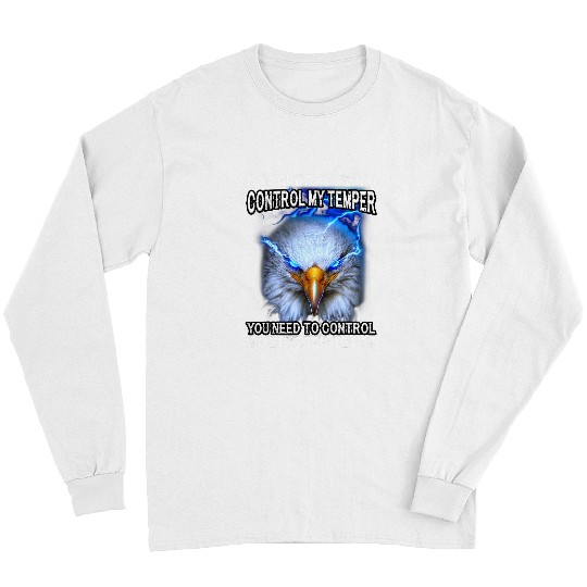 If You Want Me To Control My Temper You Need Eagle Lover Long Sleeves