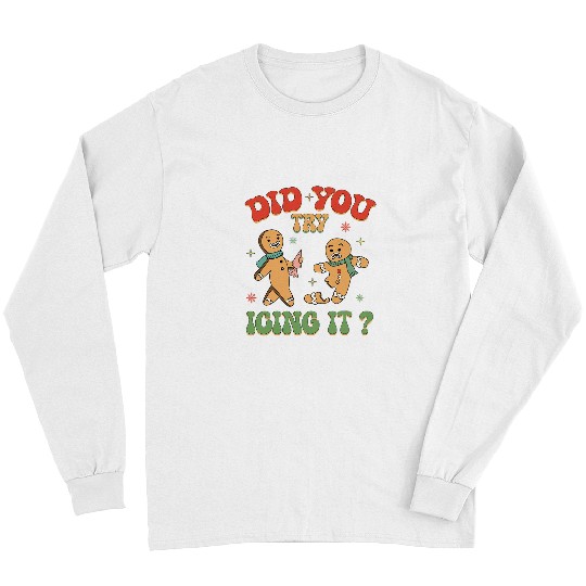 Did You Try Icing It Gingerbread ICU nurses Christmas nurses 1 Long Sleeves