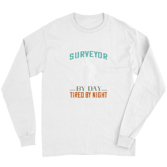 Land Surveyor Land Surveying Analyst By Day Tired At Night Long Sleeves