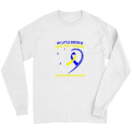 Down Right Awesome Little Sister Down Syndromes Awareness Tee Long Sleeves