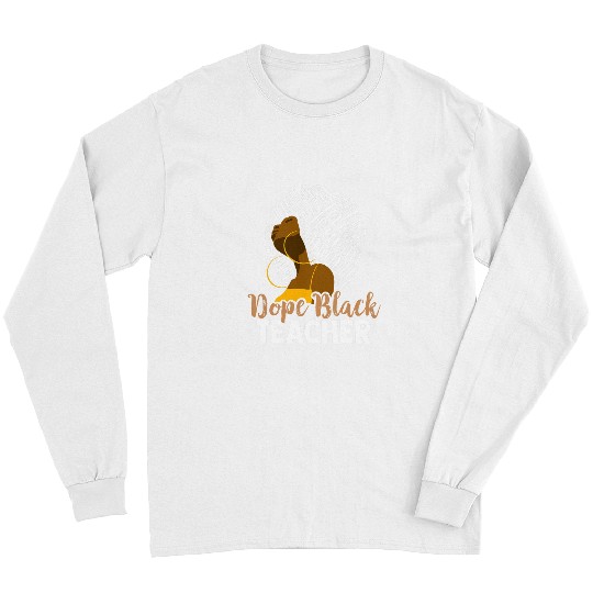 Dope Black Teacher Black History Month Melanin Long Sleeves