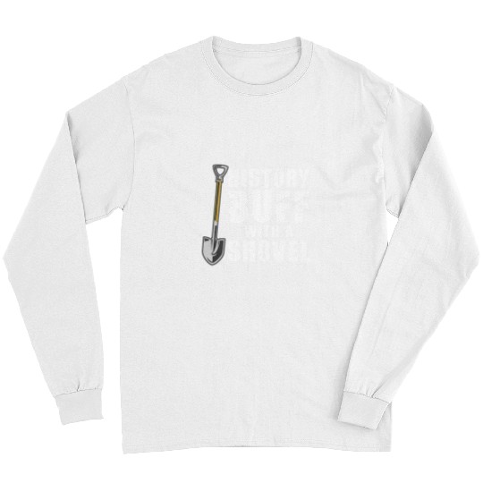 History Buff With A Shovel Archeologist Dig Job Archeology Long Sleeves