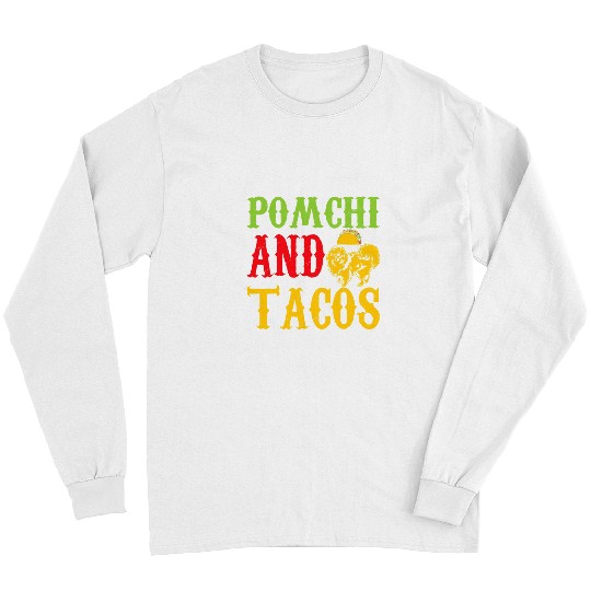 Pomchi And Tacos Pet Lovers Funny Long Sleeves