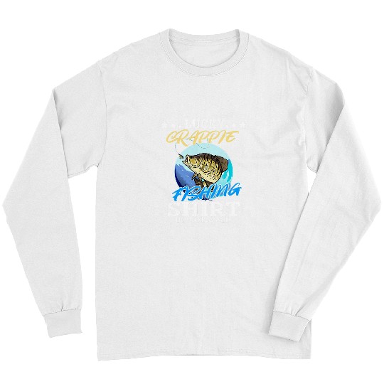 Fishing Lucky Crappie Fishing Do Not Wash Funny Fish Fisherman Fisher Long Sleeves
