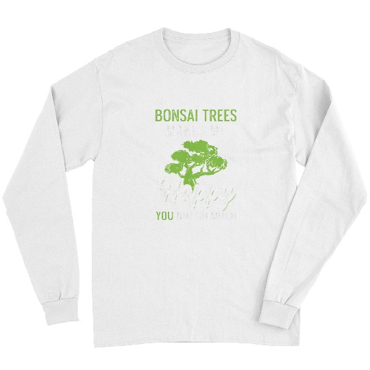Bonsai Trees Makes Me happy Long Sleeves