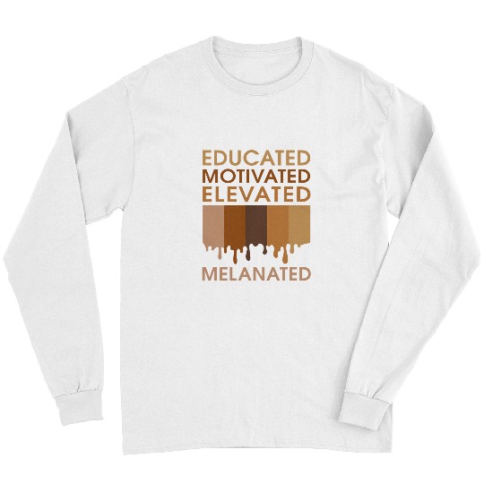Educated Motivated Elevated Melanated Black History Melanin 3 Long Sleeves