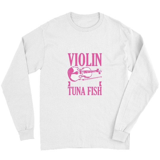 Violin Lover You Can Tune A Violin But You Cant Tuna Fish 243 Long Sleeves