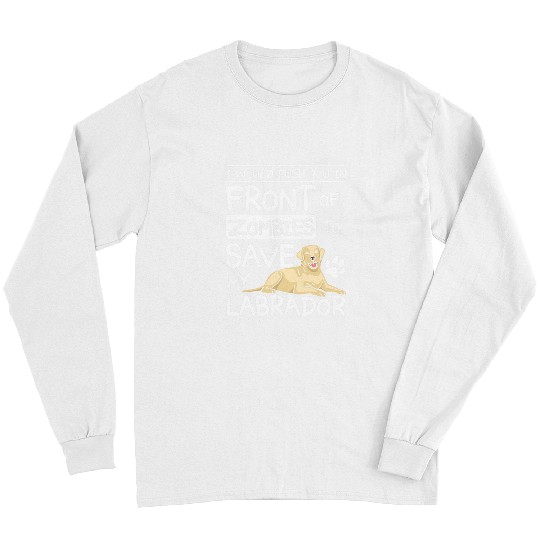 Labrador Lab Dog Push you in front of zombies to save my labrador Long Sleeves