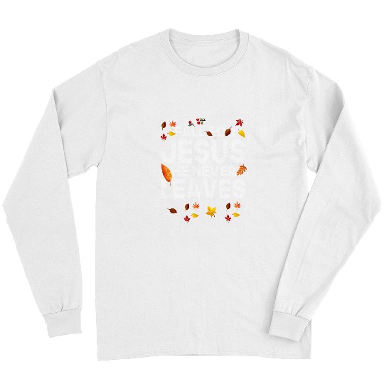 Christian Jesus Christ Christian Fall For Jesus He Never Leaves Christian Jesus Love Faith 118 Bible Verse Christ Long Sleeves