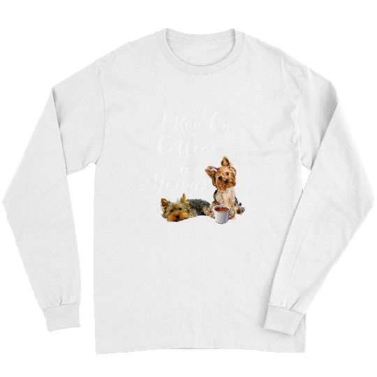 Funny Yorkie I Run On Coffee Yorkies Funny Tee Long Sleeves