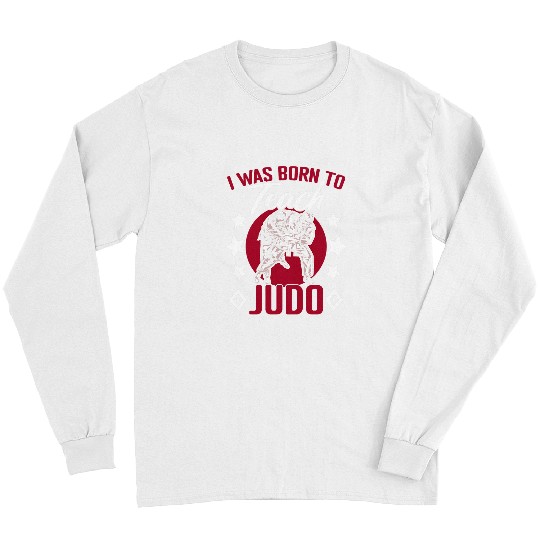 Teacher Job I Was Born To Teach Judo Jiujitsu Martial Arts Karate Judoka Long Sleeves