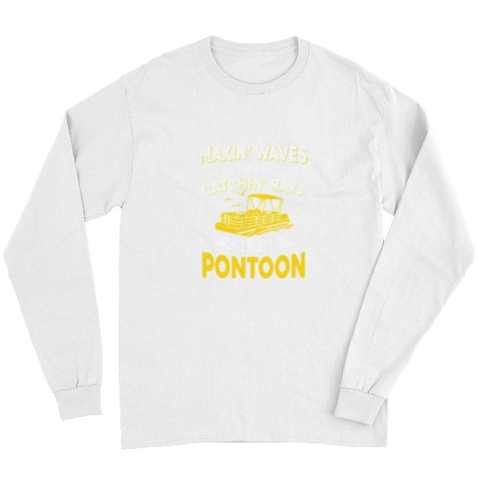 Pontoon Boat Funny Makin Waves And Catchin Rays On The Pontoon35 Boat Boating Long Sleeves