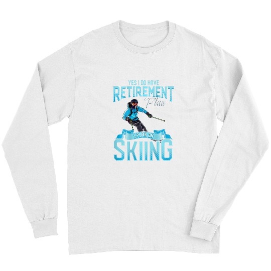 Skiing Ski Funny Skiers Retirement Gift Plan on Skiing Snow Ski Long Sleeves