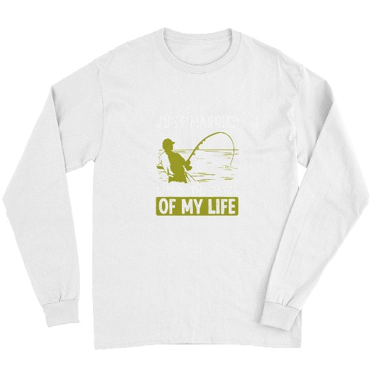 Fishing Just Married I made the catch of my Life Fisherman Fisher Long Sleeves