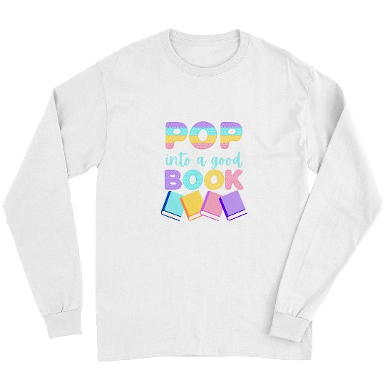 Reading Book Pop Into a Good Book Cute Reading SPED Teacher 1 Reader Long Sleeves